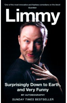 Limmy: Surprisingly Down to Earth, and Very Funny. My Autobiography