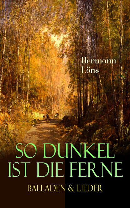 So dunkel ist die Ferne - Balladen & Lieder - Über 400 Gedichte des berühmten Heidedichters: Mein goldenes Buch, Der kleine Rosengarten, Junglaub, Mein blaues Buch, Ulenspeigels und Fritz...