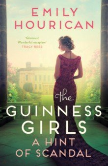 Hourican Emily: The Guinness Girls. A Hint of Scandal