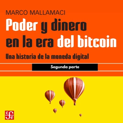 Mallamaci Marco: Segunda parte - Poder y dinero en la era del bitcoin - Una historia de la moneda digital, Parte 2