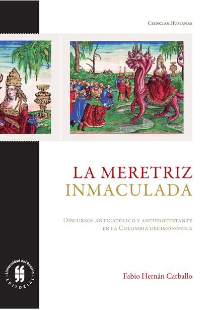 La meretriz inmaculada - Discurso antiprotestante y discurso anticatólico en la Colombia decimonónica