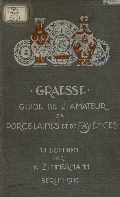 Grasse Johann Theodor: Guide de l'amateur de porcelaines et de faiences (y compris grès et terres cuites) = Путеводитель любителя фарфора и фаянса (включая керамогранит и терракоту)