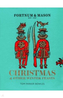 Bowles Tom Parker: Fortnum & Mason. Christmas & Other Winter Feasts