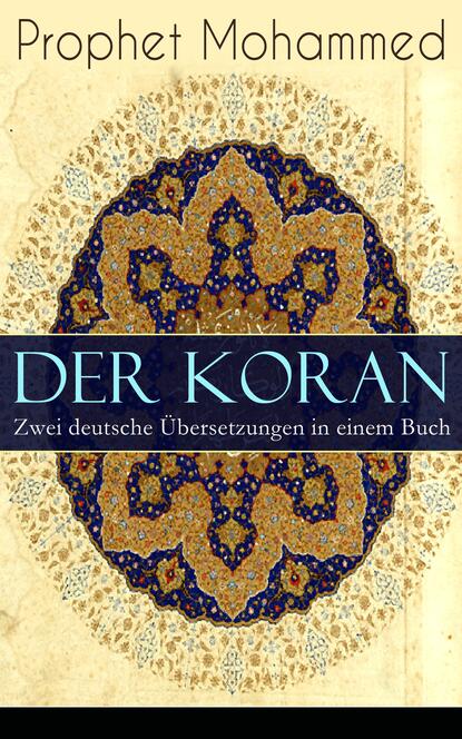 Der Koran - Zwei deutsche Übersetzungen in einem Buch - Das Heilige Buch der Muslime in der Übertragung von Max Henning und Friedrich Rückert