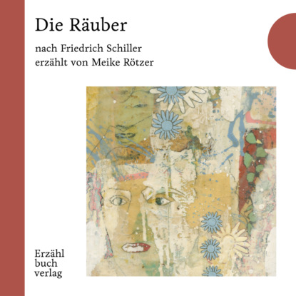 Schiller Friedrich: Die Räuber - Erzählbuch, Band 6 (Ungekürzt)