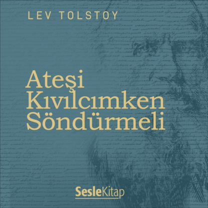 Graf Leo Tolstoy: Ateşi Kıvılcımken Söndürmeli