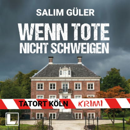 Güler Salim: Wenn Tote nicht schweigen - Tatort Köln, Band 4 (ungekürzt)