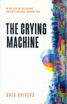 Chivers Greg: The Crying Machine