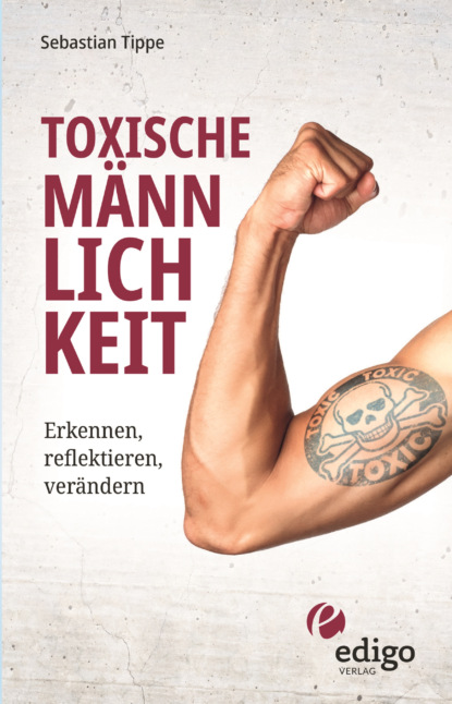 Tippe Sebastian: Toxische Männlichkeit. Erkennen, reflektieren, verändern. Geschlechterrollen, Sexismus, Patriarchat, und Feminismus: Ein Buch über die Sozialisierung von Männern.