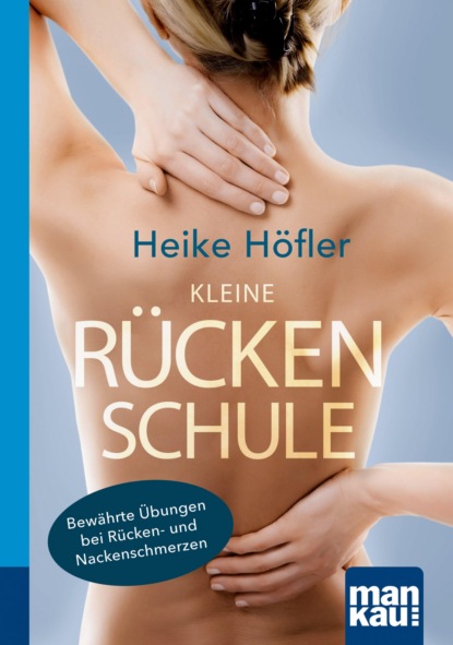 Höfler Heike: Kleine Rückenschule. Kompakt-Ratgeber