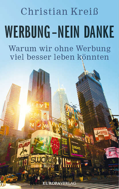 Werbung - nein danke - Warum wir ohne Werbung viel besser leben könnten