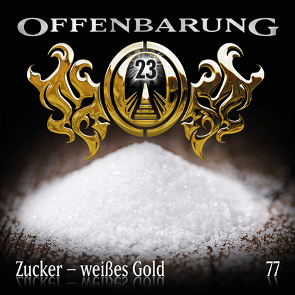 Offenbarung 23, Folge 77: Zucker - weißes Gold