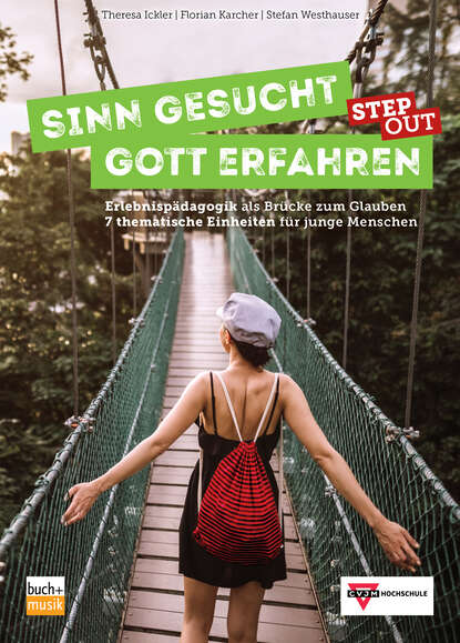 Sinn gesucht - Gott erfahren STEP OUT - Erlebnispädagogik als Brücke zum Glauben - 7 thematische Einheiten für junge Menschen