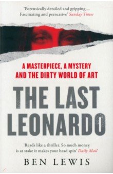 Lewis Ben: The Last Leonardo. A Masterpiece, A Mystery and the Dirty World of Art