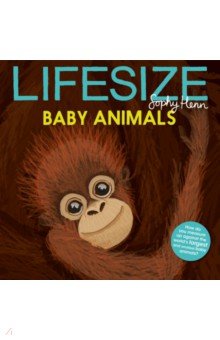 Henn Sophy: Lifesize Baby Animals