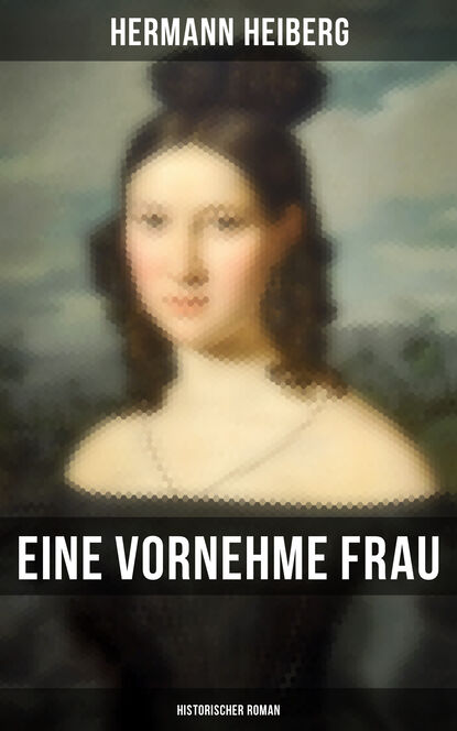 Eine vornehme Frau (Historischer Roman) - Ein Kampf um Glück und Liebe - Liebesroman aus dem 19. Jahrhundert