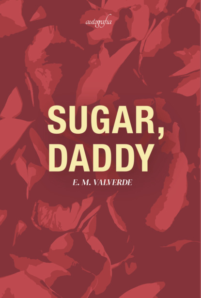 M E. Valverde: Sugar, daddy