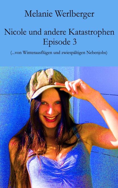 Nicole und andere Katastrophen – Episode 3 - ...von Winterausflügen und zwiespältigen Nebenjobs