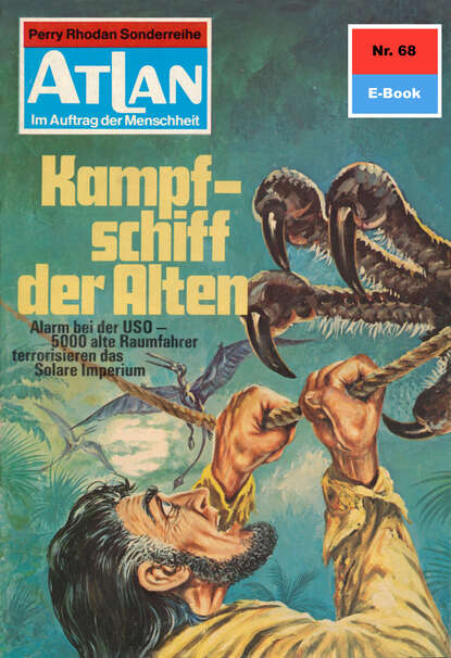 Atlan 68: Kampfschiff der Alten - Atlan-Zyklus "Im Auftrag der Menschheit"