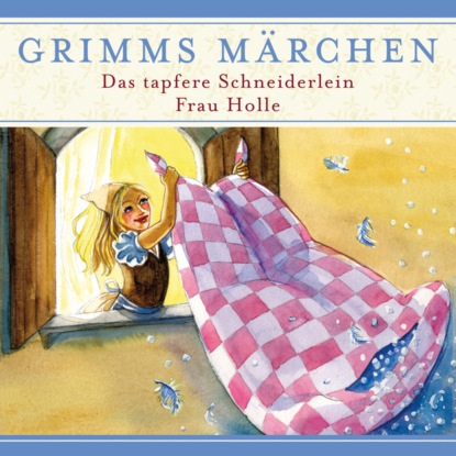 Hardey Evelyn: Grimms Märchen, Das tapfere Schneiderlein/ Frau Holle