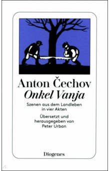Cechov Anton: Onkel Vanja. Szenen aus dem Landleben in vier Akten