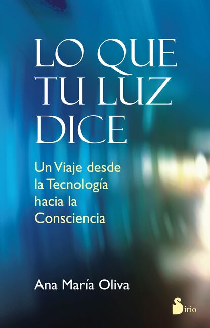 Lo que tu luz dice - Un viaje desde la tecnología hacia la consciencia