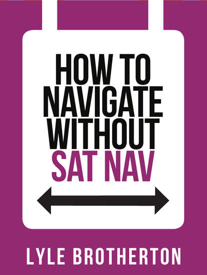 Brotherton Lyle: How To Navigate Without Sat Nav
