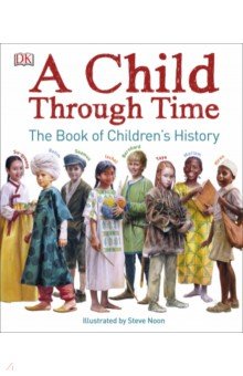 Wilkinson Philip: A Child Through Time. A Book of Children's History