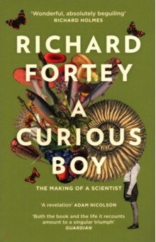Fortey Richard: A Curious Boy. The Making of a Scientist