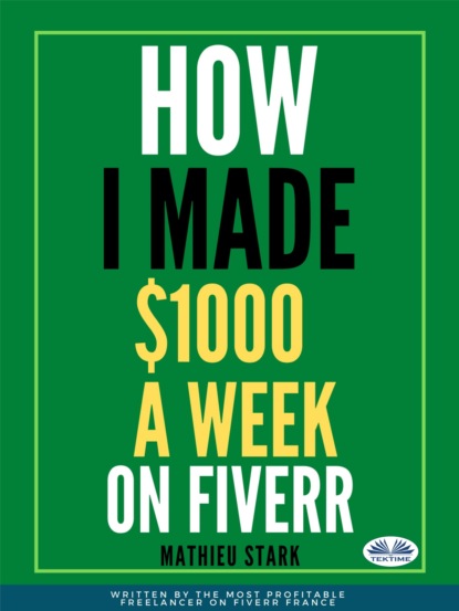Mathieu Stark: How I Made $1000 A Week On Fiverr