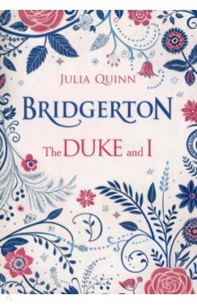Quinn Julia: Bridgerton. The Duke and I