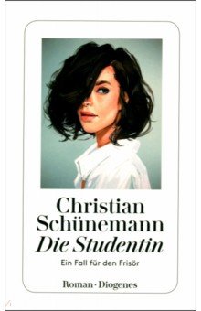 Schunemann Christian: Die Studentin. Ein Fall für den Frisör