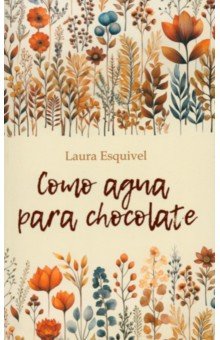 Esquivel Laura: Como aqua para chocolate