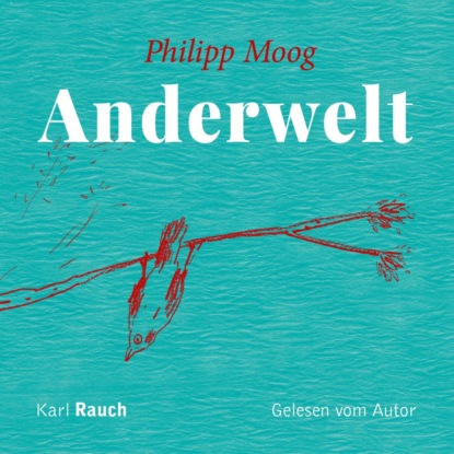 Moog Philipp: Anderwelt (Ungekürzt)