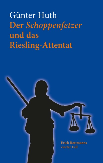 Huth Günter: Der Schoppenfetzer und das Riesling-Attentat