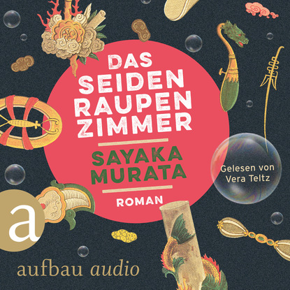 Murata Sayaka: Das Seidenraupenzimmer (Ungekürzt)