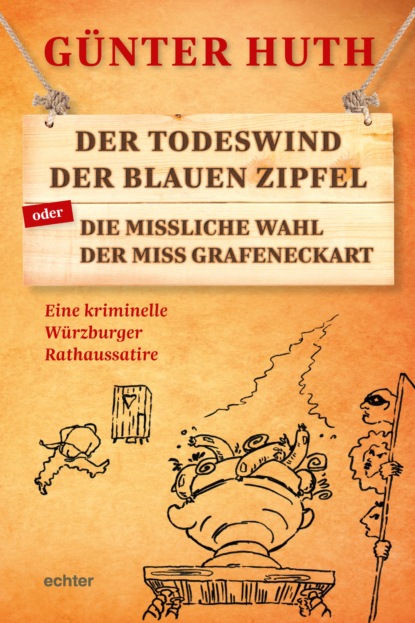Huth Günter: Der Todeswind der blauen Zipfel oder Die missliche Wahl der Miss Grafeneckart