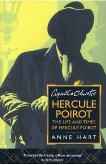 Hart Anne: Agatha Christie's Hercule Poirot. The Life And Times Of Hercule Poirot