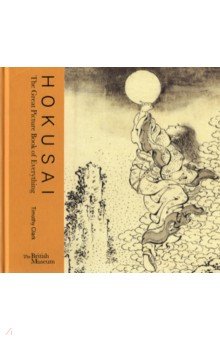 Clark Timothy: Hokusai. The Great Picture Book of Everything
