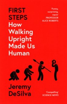 DeSilva Jeremy: First Steps. How Walking Upright Made Us Human