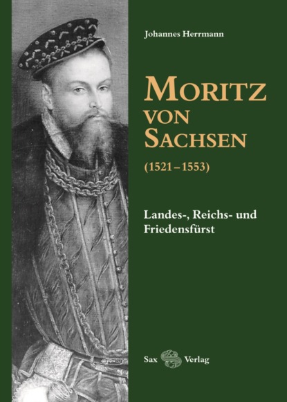 Herrmann Johannes: Moritz von Sachsen (1521-1553)