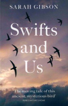 Gibson Sarah: Swifts and Us. The Life of the Bird that Sleeps in the Sky
