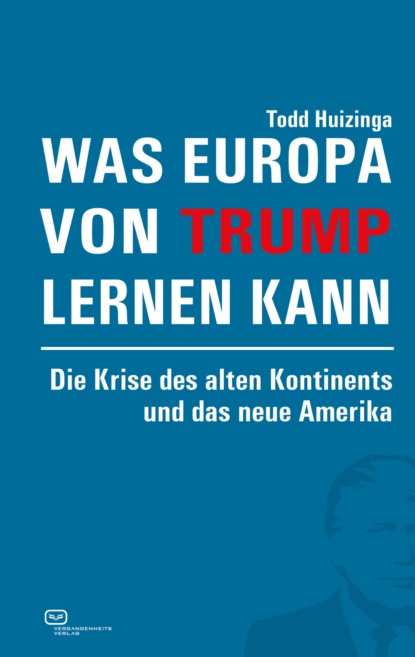 Huizinga Todd: Was Europa von Trump lernen kann
