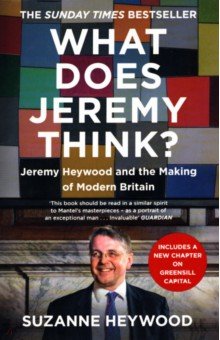 Heywood Suzanne: What Does Jeremy Think? Jeremy Heywood and the Making of Modern Britain