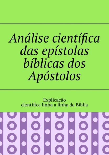 Tikhomirov Andrey: Análise científica das epístolas bíblicas dos Apóstolos. Explicação científica linha a linha da Bíblia