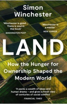 Winchester Simon: Land. How the Hunger for Ownership Shaped the Modern World
