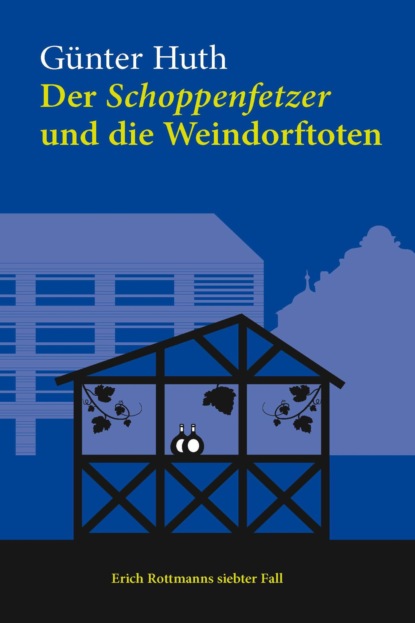 Huth Günter: Der Schoppenfetzer und die Weindorftoten