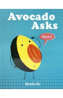 Momoko Abe: Avocado Asks. What Am I?