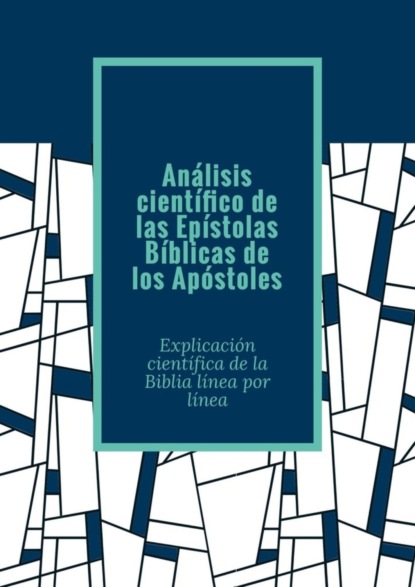 Tikhomirov Andrey: Análisis científico de las Epístolas Bíblicas de los Apóstoles. Explicación científica de la Biblia línea por línea