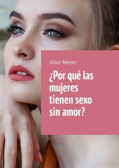 ¿Por qué las mujeres tienen sexo sin amor?